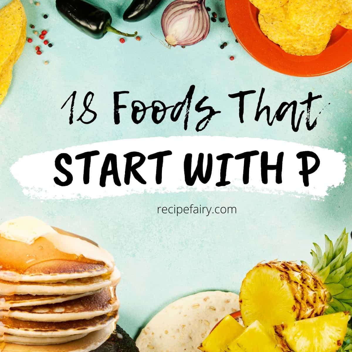 27 Foods That Start With P »